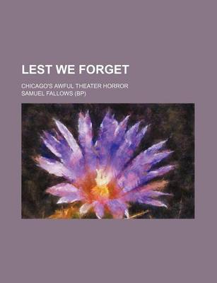 Book cover for Lest We Forget; Chicago's Awful Theater Horror