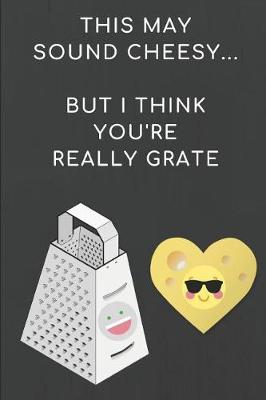 Book cover for This May Sound Cheesy... But I Think You're Really Grate