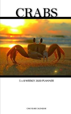 Book cover for Crabs 5 x 8 Weekly 2020 Planner