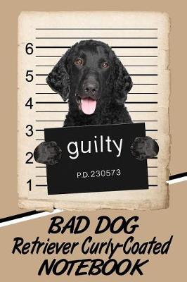 Book cover for Bad Dog Retriever Curly-Coated Notebook