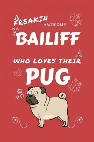 Cover of A Freakin Awesome Bailiff Who Loves Their Pug