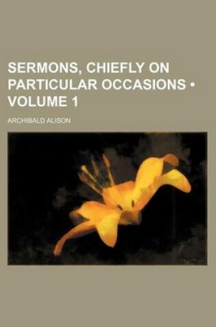 Cover of Sermons, Chiefly on Particular Occasions (Volume 1 )