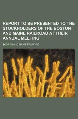 Cover of Report to Be Presented to the Stockholders of the Boston and Maine Railroad at Their Annual Meeting