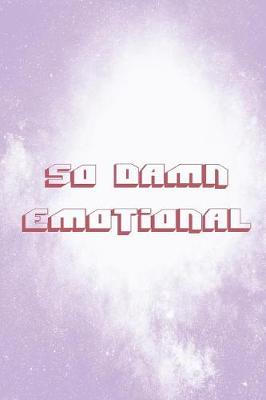 Book cover for So Damn Emotional