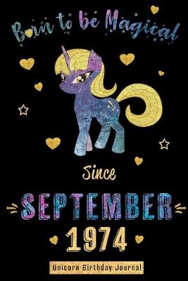 Book cover for Born to be Magical Since September1974 - Unicorn Birthday Journal
