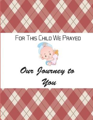 Book cover for For This Child We Prayed - Our Journey To You