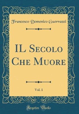 Book cover for IL Secolo Che Muore, Vol. 1 (Classic Reprint)