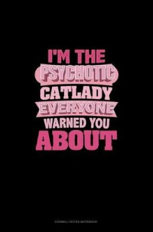 Cover of I'm The Psychotic Cat Lady Everyone Warned You About