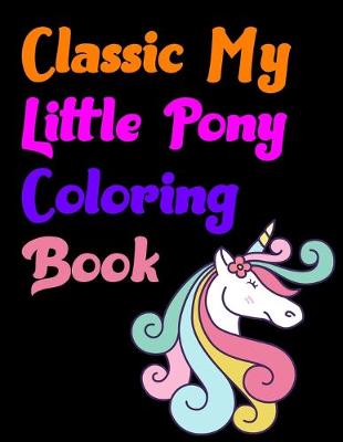 Book cover for Classic My Little Pony Coloring Book