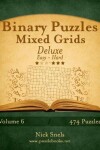 Book cover for Binary Puzzles Mixed Grids Deluxe - Easy to Hard - Volume 6 - 474 Puzzles