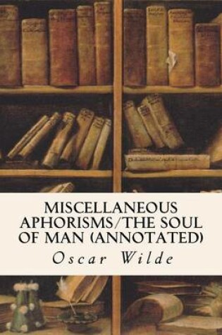 Cover of Miscellaneous Aphorisms/The Soul of Man (annotated)