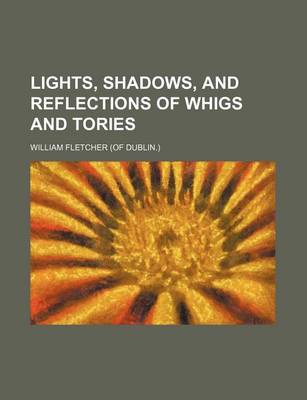 Book cover for Lights, Shadows, and Reflections of Whigs and Tories