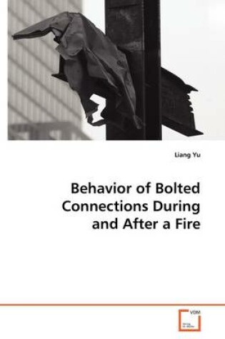 Cover of Behavior of Bolted Connections During and After a Fire