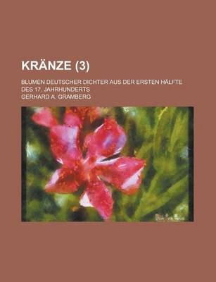 Book cover for Kranze; Blumen Deutscher Dichter Aus Der Ersten Halfte Des 17. Jahrhunderts (3 )