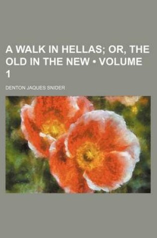 Cover of A Walk in Hellas (Volume 1); Or, the Old in the New