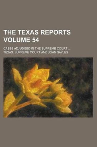 Cover of The Texas Reports; Cases Adjudged in the Supreme Court ... Volume 54