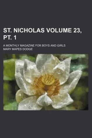 Cover of St. Nicholas Volume 23, PT. 1; A Monthly Magazine for Boys and Girls