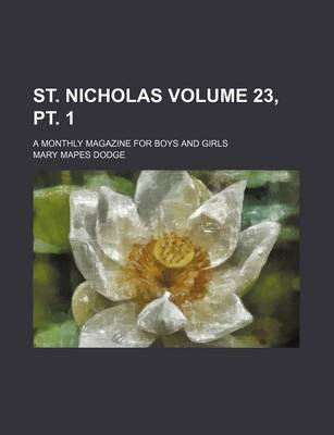 Book cover for St. Nicholas Volume 23, PT. 1; A Monthly Magazine for Boys and Girls