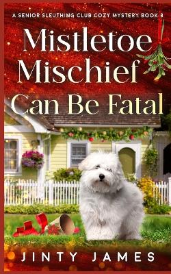 Cover of Mistletoe Mischief Can Be Fatal