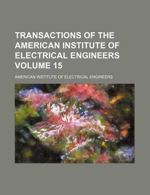 Book cover for Transactions of the American Institute of Electrical Engineers Volume 15