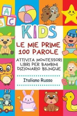 Cover of Le Mie Prime 100 Parole Attivita Montessori Libri Per Bambini Dizionario Bilingue Italiano Russo