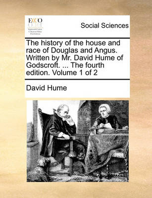 Book cover for The History of the House and Race of Douglas and Angus. Written by Mr. David Hume of Godscroft. ... the Fourth Edition. Volume 1 of 2