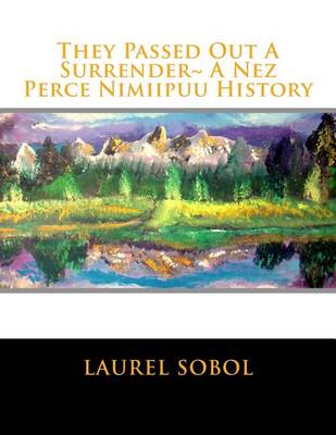 Cover of They Passed Out A Surrender A Nez Perce Nimiipuu History