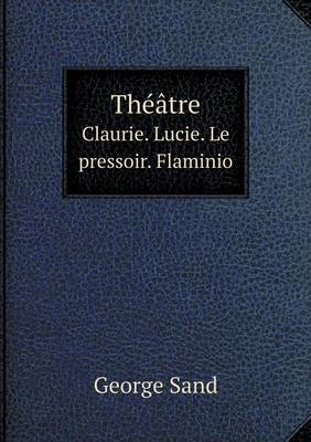 Book cover for Théâtre Claurie. Lucie. Le pressoir. Flaminio