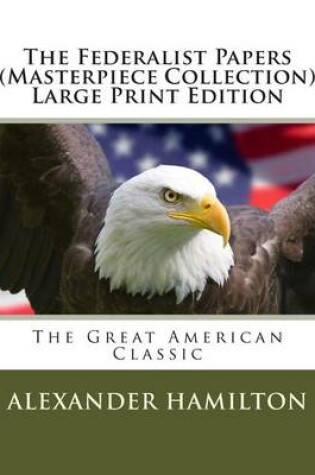 Cover of The Federalist Papers (Masterpiece Collection) Large Print Edition