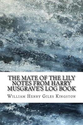 Book cover for The Mate of the Lily Notes from Harry Musgrave's Log Book