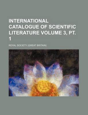 Book cover for International Catalogue of Scientific Literature Volume 3, PT. 1