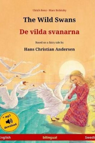 Cover of The Wild Swans - de Vilda Svanarna. Bilingual Children's Book Adapted from a Fairy Tale by Hans Christian Andersen (English - Swedish)