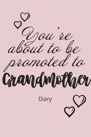 Cover of You're about to be promoted to GRANDMOTHER Diary
