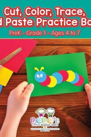 Cover of Cut, Color, Trace, and Paste Practice Book Prek-Grade 1 - Ages 4 to 7