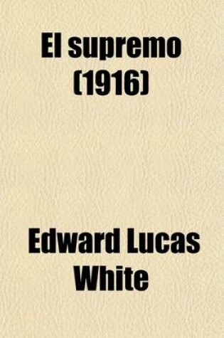 Cover of El Supremo; A Romance of the Great Dictator of Paraguay