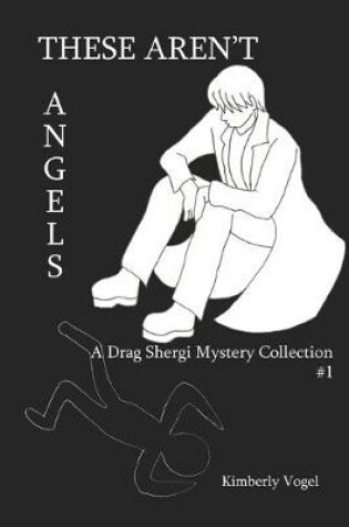 Cover of These Aren't Angels: A Drag Shergi Mystery Collection #1