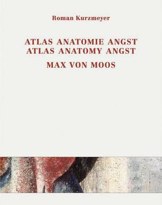 Book cover for Max Von Moos (1903-1979) Atlas, Anatomie, Angst / Atlas, Anatomy, Angst