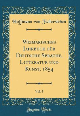 Book cover for Weimarisches Jahrbuch für Deutsche Sprache, Litteratur und Kunst, 1854, Vol. 1 (Classic Reprint)