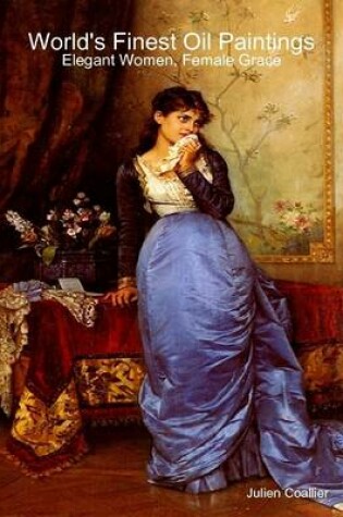 Cover of World's Finest Oil Paintings - Elegant Women, Female Grace