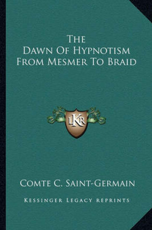 Cover of The Dawn Of Hypnotism From Mesmer To Braid