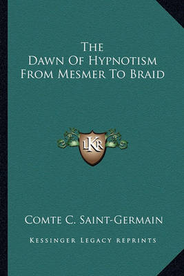 Book cover for The Dawn Of Hypnotism From Mesmer To Braid