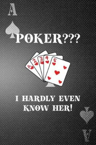 Cover of Poker? I Hardly Even Know Her