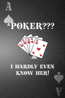 Book cover for Poker? I Hardly Even Know Her