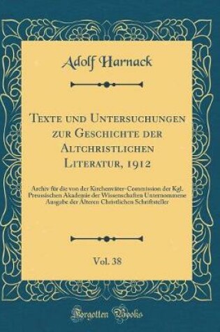 Cover of Texte Und Untersuchungen Zur Geschichte Der Altchristlichen Literatur, 1912, Vol. 38