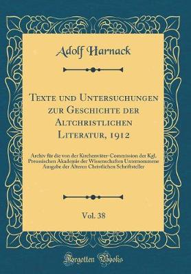 Book cover for Texte Und Untersuchungen Zur Geschichte Der Altchristlichen Literatur, 1912, Vol. 38