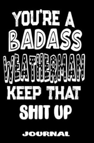 Cover of You're A Badass Weatherman Keep That Shit Up