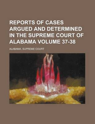 Book cover for Reports of Cases Argued and Determined in the Supreme Court of Alabama Volume 37-38