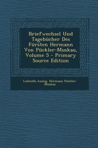 Cover of Briefwechsel Und Tagebucher Des Fursten Hermann Von Puckler-Muskau, Volume 5