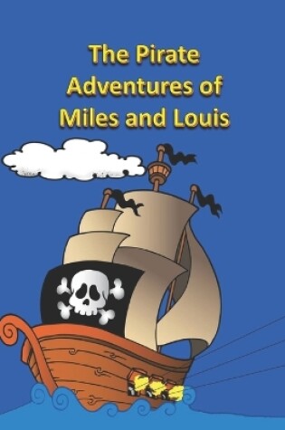 Cover of The Pirate Adventures of Miles and Louis