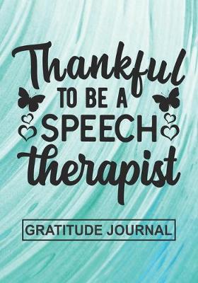 Book cover for Thankful To Be A Speech Therapist - Gratitude Journal